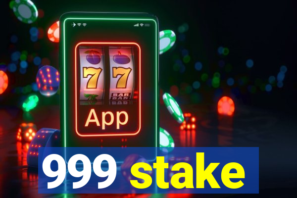 999 stake
